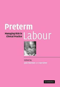 Preterm Labour : Managing Risk in Clinical Practice - Jane Norman