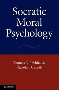 Socratic Moral Psychology - Thomas C. Brickhouse