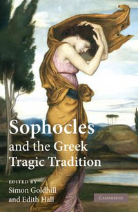 Sophocles and the Greek Tragic Tradition - Simon Goldhill