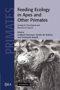 Feeding Ecology in Apes and Other Primates : Cambridge Studies in Biological and Evolutionary Anthropology - Gottfried Hohmann