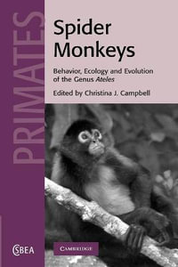 Spider Monkeys : The Biology, Behavior and Ecology of the Genus Ateles - Christina J. Campbell