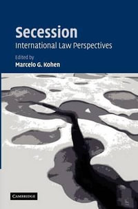 Secession : International Law Perspectives - Marcelo G. Kohen