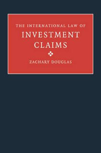 The International Law of Investment Claims - Zachary Douglas