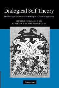 Dialogical Self Theory : Positioning and Counter-Positioning in a Globalizing Society - Hubert Hermans