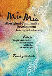 Mia Mia Aboriginal Community Development : 1est Edition - Fostering Cultural Security - Cheryl Kickett-Tucker