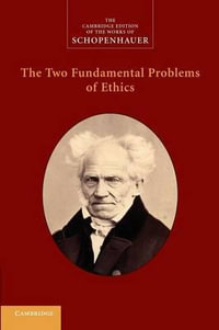 The Two Fundamental Problems of Ethics : Cambridge Edition of the Works of Schopenhauer - Arthur Schopenhauer