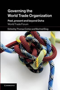 Governing the World Trade Organization : Past, Present and Beyond Doha - Thomas Cottier