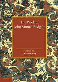 The Work of John Samuel Budgett : Being a Collection of his Zoological Papers, Together with a Biographical Sketch - J. Graham Kerr