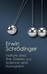 'Nature and the Greeks' and 'Science and Humanism' : Canto Classics - Erwin Schrödinger