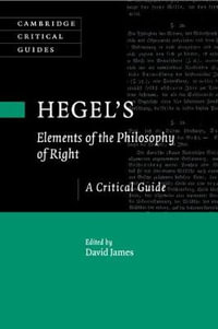 Hegel's Elements of the Philosophy of Right : A Critical Guide - David James