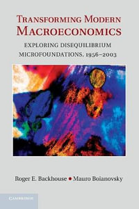 Transforming Modern Macroeconomics : Exploring Disequilibrium Microfoundations, 1956-2003 - Roger E. Backhouse