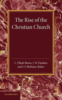 The Christian Religion : Volume 1, the Rise of the Christian Church: Its Origin and Progress - L. Elliott-Binns