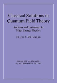 Classical Solutions in Quantum Field Theory : Solitons and Instantons in High Energy Physics - Erick J. Weinberg