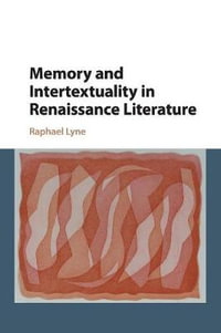 Memory and Intertextuality in Renaissance Literature - Raphael Lyne