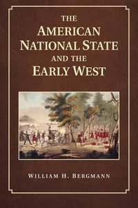 The American National State and the Early West - William H. Bergmann