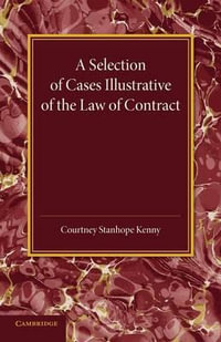 A Selection of Cases Illustrative of the Law of             Contract : Based on the Collection of G. B. Finch - Courtney Stanhope Kenny