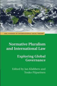 Normative Pluralism and International Law : Exploring Global Governance - Jan Klabbers