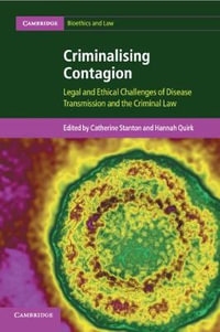 Criminalising Contagion : Legal and Ethical Challenges of Disease Transmission and the Criminal Law - Catherine Stanton