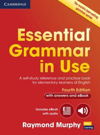 Essential Grammar in Use with Answers and Interactive eBook : A Self-Study Reference and Practice Book for Elementary Learners of English - Raymond Murphy