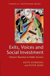 Exits, Voices and Social Investment : Citizens' Reaction to Public Services - Keith Dowding