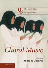 The Cambridge Companion to Choral Music : Cambridge Companions to Music - André de Quadros