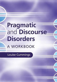 Pragmatic and Discourse Disorders : A Workbook - Louise Cummings