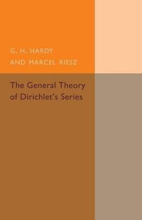 The General Theory of Dirichlet's Series : Cambridge Tracts in Mathematics - G. H. Hardy