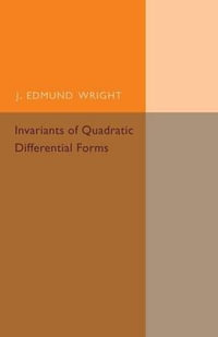 Invariants of Quadratic Differential Forms : Cambridge Tracts in Mathematics - J. Edmund Wright