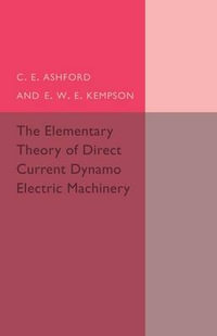 The Elementary Theory of Direct Current Dynamo Electric             Machinery - C. E. Ashford