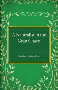 A Naturalist in the Gran Chaco - John Graham Kerr