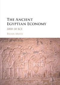 The Ancient Egyptian Economy : 3000-30 Bce - Brian Muhs