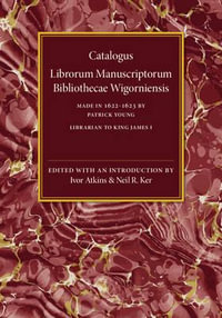 Catalogus Librorum Manuscriptorum Bibliothecae Wigorniensis : Made in 1622-1623 - Patrick Young