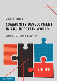 Community Development in an Uncertain World : Vision, Analysis and Practice 2nd Edition - Jim  Ife