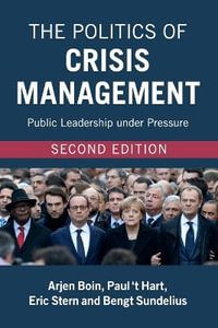 The Politics of Crisis Management - 2nd Edition : Public Leadership under Pressure - Arjen Boin