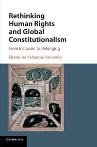 Rethinking Human Rights and Global Constitutionalism : From Inclusion to Belonging - Ekaterina Yahyaoui Krivenko