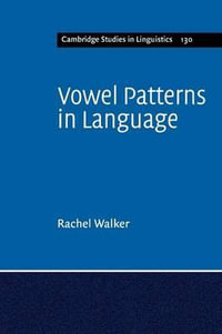 Vowel Patterns in Language : Cambridge Studies in Linguistics - Rachel Walker