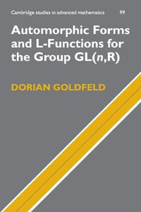 Automorphic Forms and L-Functions for the Group GL(n, R) : Cambridge Studies in Advanced Mathematics - Dorian  Goldfeld