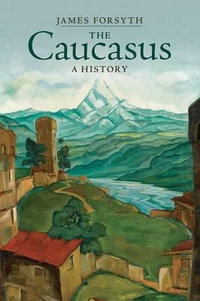 The Caucasus : A History - James Forsyth