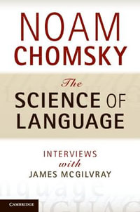 The Science of Language : Interviews with James McGilvray - Noam Chomsky