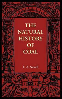 The Natural History of Coal : Cambridge Manuals of Science and Literature - E. A. Newell Arber