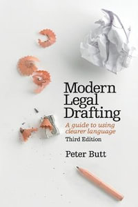 Modern Legal Drafting : 3rd Edition - A Guide to Using Clearer Language - Peter  Butt