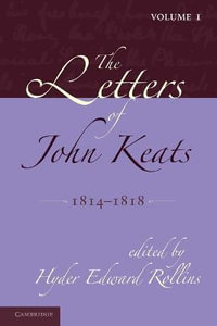 The Letters of John Keats : Volume 1, 1814 1818: 1814 1821 - Hyder Edward Rollins