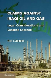 Claims Against Iraqi Oil and Gas : Legal Considerations and Lessons Learned - Rex J. Zedalis