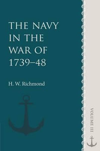 The Navy in the War of 1739 48 : Volume 3 - H. W. Richmond