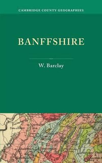 Banffshire : Cambridge County Geographies - W. Barclay