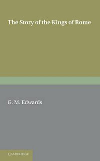 The Story of the Kings of Rome : Adapted from Livy, with Notes and Vocabulary - G. M. Edwards