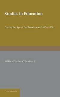 Contributions to the History of Education : Volume 2, During the Age of the Renaissance 1400 1600 - William Harrison Woodward