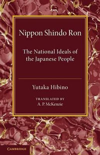 Nippon Shindo Ron : Or, the National Ideals of the Japanese People - Yutaka Hibino