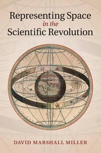 Representing Space in the Scientific Revolution - David Marshall  Miller