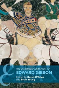 The Cambridge Companion to Edward Gibbon : Cambridge Companions to Literature - Karen O'Brien